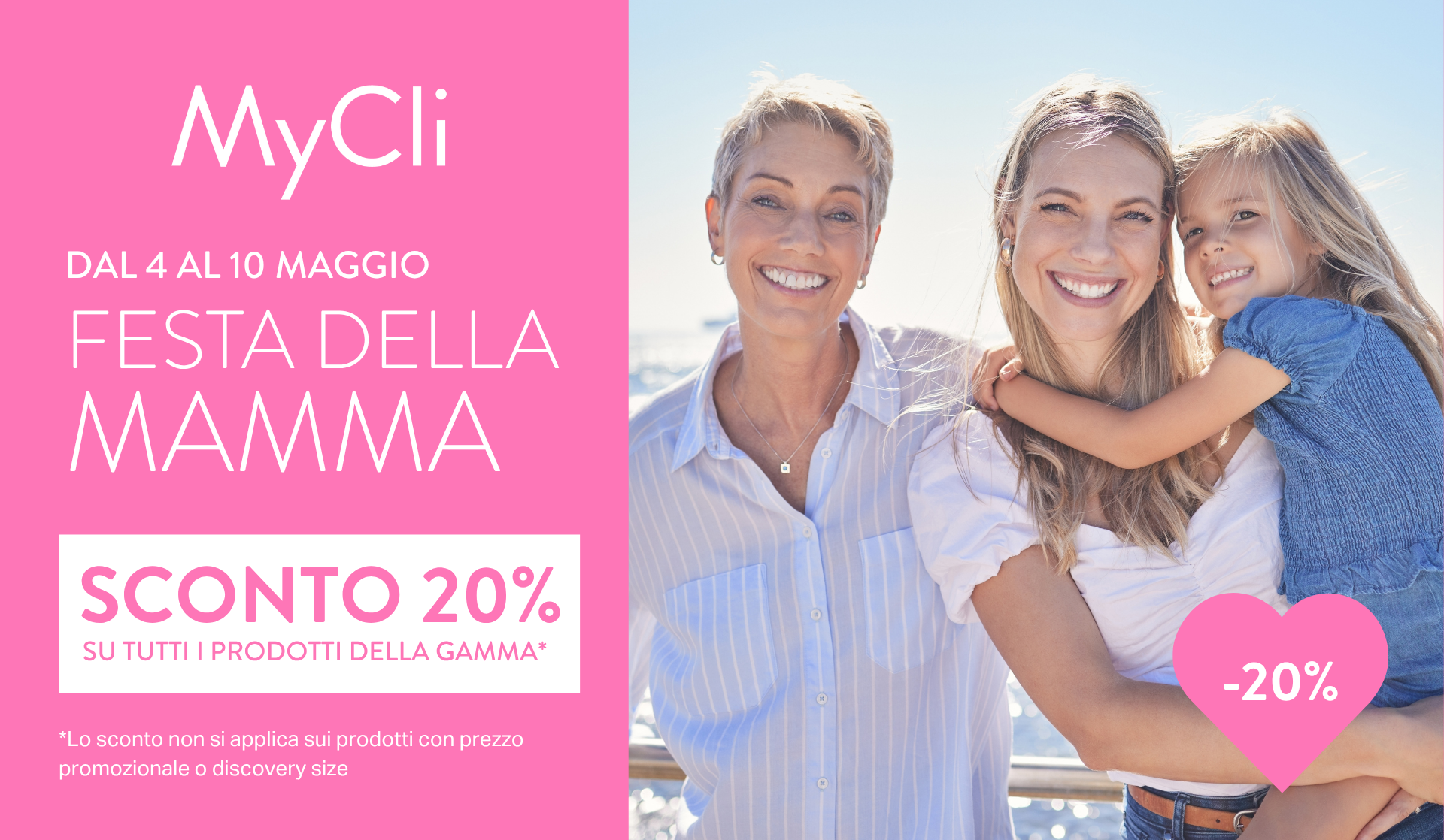 Sconto del 20% su tutta la gamma, ad eccezione dei prodotti promozionali e discovery size, in occasione della Festa della Mamma